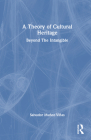 A Theory of Cultural Heritage: Beyond The Intangible By Salvador Munoz-Vinas Cover Image