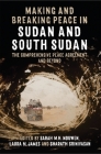 Making and Breaking Peace in Sudan and South Sudan: The Comprehensive Peace Agreement and Beyond (Proceedings of the British Academy) By Sarah M. H. Nouwen (Editor), Laura M. James (Editor), Sharath Srinivasan (Editor) Cover Image
