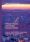 Ethical Futures and Global Science Fiction (Studies in Global Science Fiction) Cover Image
