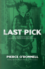 Last Pick: A Whimsical Warmhearted Autobiography of a Twelve-Year-Old Who Became a Great Trial Lawyer By Pierce O'Donnell Cover Image