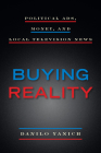 Buying Reality: Political Ads, Money, and Local Television News (Donald McGannon Communication Research Center's Everett C. P) By Danilo Yanich Cover Image