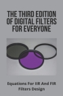 The Third Edition Of Digital Filters For Everyone: Equations For IIR And FIR Filters Design By Faye Reid Cover Image