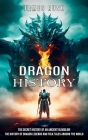 Dragon History: The Secret History of an Ancient Bloodline (The History of Dragon Legends and Folk Tales Around the World) Cover Image