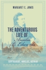 The Adventurous Life of Amelia B. Edwards: Egyptologist, Novelist, Activist By Margaret C. Jones Cover Image