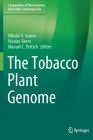 The Tobacco Plant Genome (Compendium of Plant Genomes) By Nikolai V. Ivanov (Editor), Nicolas Sierro (Editor), Manuel C. Peitsch (Editor) Cover Image
