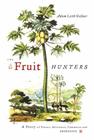 The Fruit Hunters: A Story of Nature, Adventure, Commerce, and Obsession By Adam Leith Gollner Cover Image