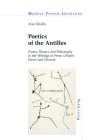 Poetics of the Antilles: Poetry, History and Philosophy in the Writings of Perse, Césaire, Fanon and Glissant (Modern French Identities #124) By Peter Collier (Other), Jean Khalfa Cover Image