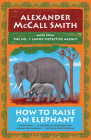 How to Raise an Elephant: No. 1 Ladies' Detective Agency (21) By Alexander McCall Smith Cover Image