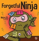 Forgetful Ninja: A Children's Book About Improving Memory Skills By Mary Nhin Cover Image