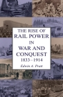 The Rise of Rail Power in War and Conquest 1833-1914 Cover Image