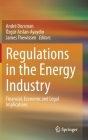 Regulations in the Energy Industry: Financial, Economic and Legal Implications By André Dorsman (Editor), Özgür Arslan-Ayaydin (Editor), James Thewissen (Editor) Cover Image