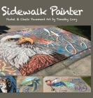 Sidewalk Painter: Pastel & Chalk Pavement Art by Timothy Cory Cover Image