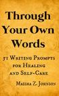 Through Your Own Words: 51 Writing Prompts for Healing and Self-Care Cover Image