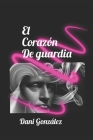 El Corazón de Guardia By Dani González Cover Image