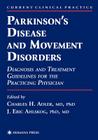Parkinson's Disease and Movement Disorders: Diagnosis and Treatment Guidelines for the Practicing Physician (Current Clinical Practice) By Charles H. Adler (Editor), J. Eric Ahlskog (Editor) Cover Image