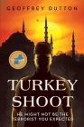 Turkey Shoot: He might not be the terrorist you expected By Geoffrey Dutton Cover Image