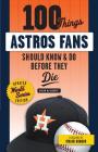 100 Things Astros Fans Should Know & Do Before They Die (World Series Edition) (100 Things...Fans Should Know) By Brian McTaggart, Craig Biggio (Foreword by) Cover Image