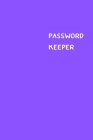 Password Keeper: Size (6 x 9 inches) - 100 Pages - Purple Cover: Keep your usernames, passwords, social info, web addresses and securit By Dorothy J. Hall Cover Image
