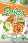 The Art of Salad Making: Creative Recipes for Healthy Living By Jaylyn Gray Cover Image