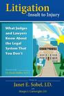 Litigation - Insult to Injury: What Judges and Lawyers Know About the Legal System that You Don't Cover Image