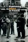 Publishing Africa in French: Literary Institutions and Decolonization 1945-1967 (Contemporary French and Francophone Cultures Lup) Cover Image