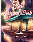 Cafe Coloring Book: Charming and Relaxing Cafe, An Adult Coloring Book Featuring Beautiful Cafe Cover Image