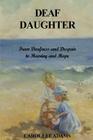 Deaf Daughter: From Deafness and Despair To Hearing and Hope By Carol Lee Adams Cover Image