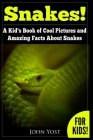 Snakes! A Kid's Book Of Cool Images And Amazing Facts About Snakes: Nature Books for Children Series Cover Image