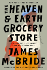 The Heaven & Earth Grocery Store: A Novel By James McBride Cover Image