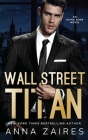 Wall Street Titan: An Alpha Zone Novel By Anna Zaires, Dima Zales Cover Image