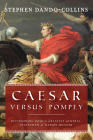 Caesar Versus Pompey: Determining Rome's Greatest General, Statesman & Nation-Builder Cover Image