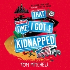 That Time I Got Kidnapped Lib/E By Tom Mitchell Cover Image