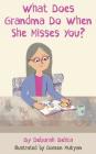 What Does Grandma Do When She Misses You? By Deborah Belica Cover Image