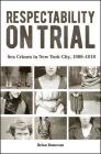 Respectability on Trial: Sex Crimes in New York City, 1900-1918 Cover Image