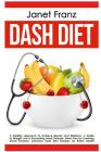 Dash Diet: a Healthy approach to Achieve Beauty and Wellness: a Guide to Weight Loss & Preventing Heart Disease, Meal Plan for Lo (Healthy Lifestyle #3) By Janet Franz Cover Image