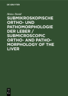 Submikroskopische Ortho- Und Pathomorphologie Der Leber / Submicroscopic Ortho- And Patho-Morphology of the Liver: Textband / Text Volume By Heinz David, L. -Heinz Kettler (Introduction by) Cover Image