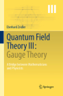 Quantum Field Theory III: Gauge Theory: A Bridge Between Mathematicians and Physicists By Eberhard Zeidler Cover Image