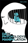 Dark Psychology and Manipulation By Joey Lowe Cover Image
