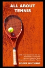 All About Tennis: 2000 Trivia Questions to Test your Knowledge of Grand Slam Winners, Interesting Tennis Personalities, and Doubles Play Cover Image