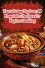 Tantalizing Tagines: 99 Exquisite Recipes for Tagine Cooking By Zestful Zen Gardens Yama Cover Image
