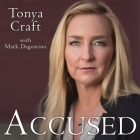 Accused: My Fight for Truth, Justice and the Strength to Forgive By Tonya Craft, Hillary Huber (Read by) Cover Image