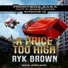 A Price Too High Lib/E By Ryk Brown, Jeffrey Kafer (Read by) Cover Image