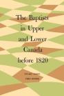 The Baptists in Upper and Lower Canada Before 1820 (Heritage) Cover Image