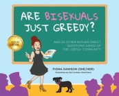 Are Bisexuals Just Greedy?: And 20 other rather direct questions asked of the LGBTQ+ community Cover Image