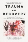Trauma and Recovery: The Aftermath of Violence--from Domestic Abuse to Political Terror Cover Image