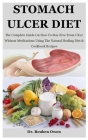 Stomach Ulcer Diet: The Complete Guide On How To Stay Free From Ulcer Without Medications Using The Natural Healing Diet & Cookbook Recipe Cover Image