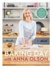 Baking Day with Anna Olson: Recipes to Bake Together: 120 Sweet and Savory Recipes to Bake with Family and Friends Cover Image