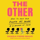 The Other: How to Own Your Power at Work as a Woman of Color By Daniela Pierre-Bravo, Daniela Pierre-Bravo (Read by) Cover Image