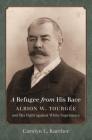 A Refugee from His Race: Albion W. Tourgée and His Fight against White Supremacy By Carolyn L. Karcher Cover Image