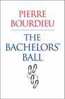 Bachelors' Ball: The Crisis of Peasant Society in Barn By Pierre Bourdieu Cover Image